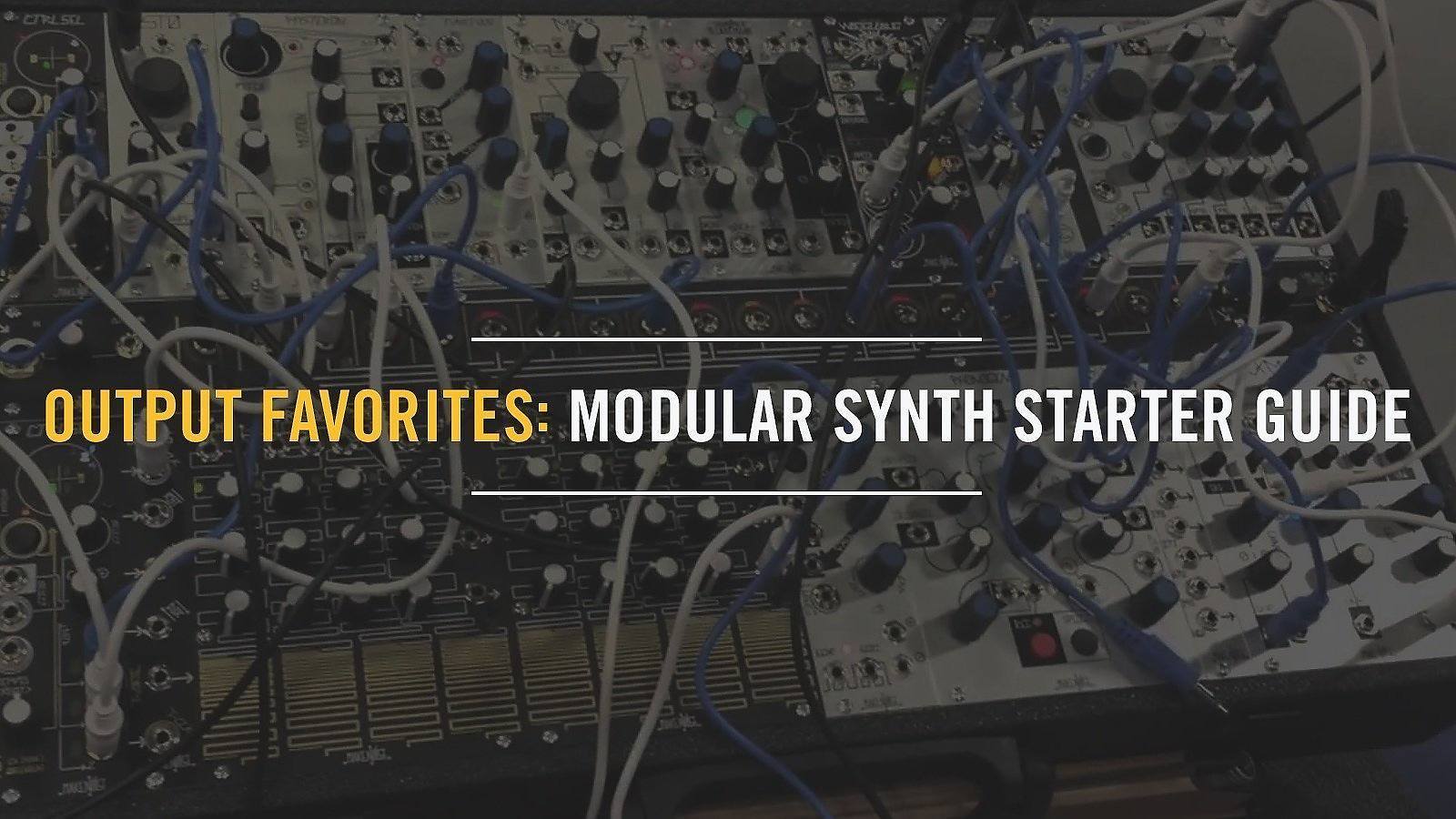 Output Favorites: Modular Synth Starter Guide